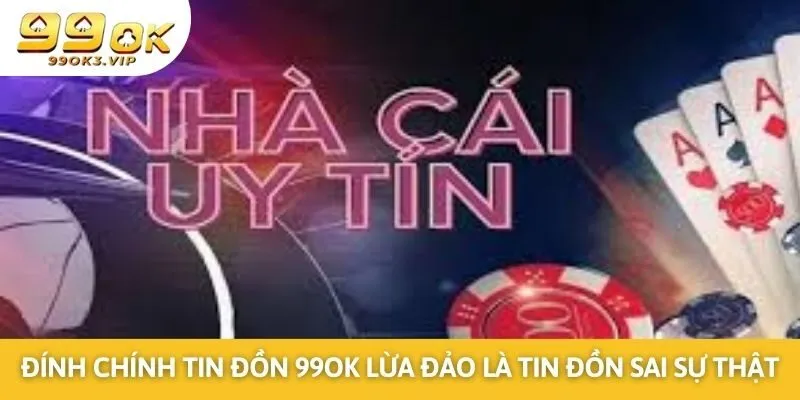Đính chính tin đồn 99OK lừa đảo là tin đồn sai sự thật