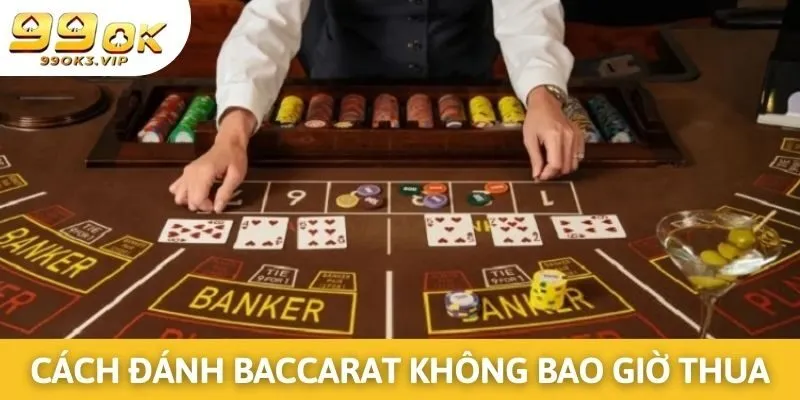 Bật mí những cách đánh Baccarat không bao giờ thua