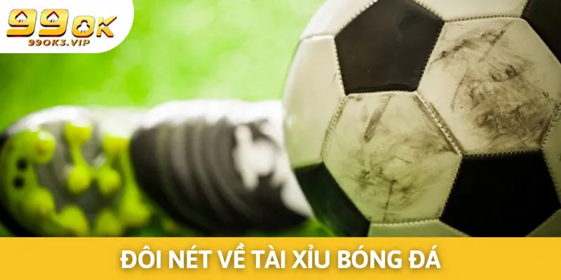 Tài xỉu bóng đá là loại cược được nhiều người chơi lựa chọn