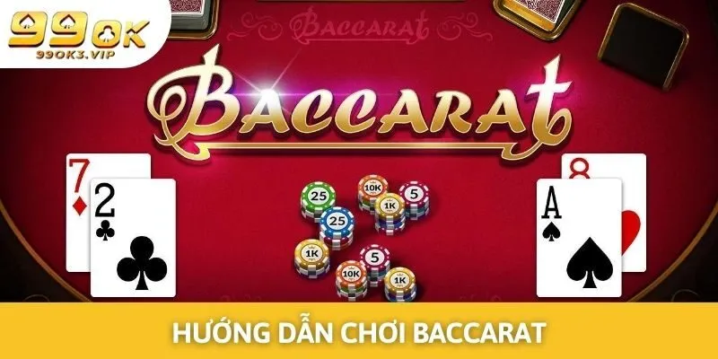 Hướng Dẫn Chơi Baccarat Dễ Hiểu Cho Thành Viên Mới Tham Gia