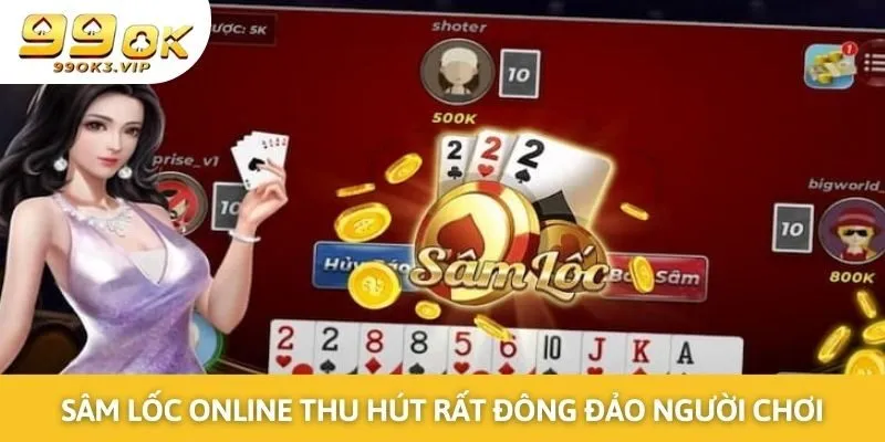 Sâm lốc online thu hút rất đông đảo người chơi ưa chuộng